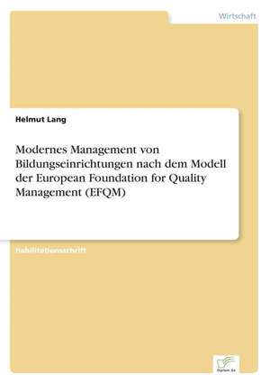 Modernes Management von Bildungseinrichtungen nach dem Modell der European Foundation for Quality Management (EFQM) de Helmut Lang