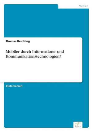 Mobiler durch Informations- und Kommunikationstechnologien? de Thomas Reichling