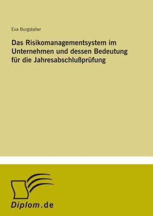 Das Risikomanagementsystem im Unternehmen und dessen Bedeutung für die Jahresabschlußprüfung de Eva Burgstaller