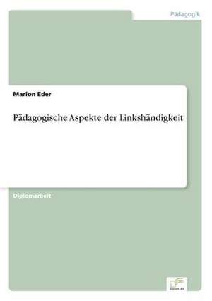 Pädagogische Aspekte der Linkshändigkeit de Marion Eder