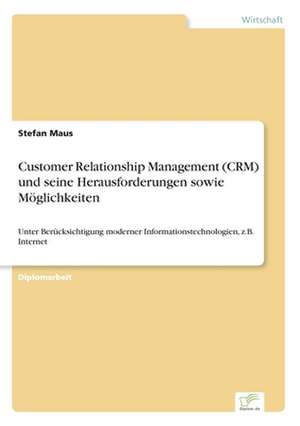 Customer Relationship Management (CRM) und seine Herausforderungen sowie Möglichkeiten de Stefan Maus