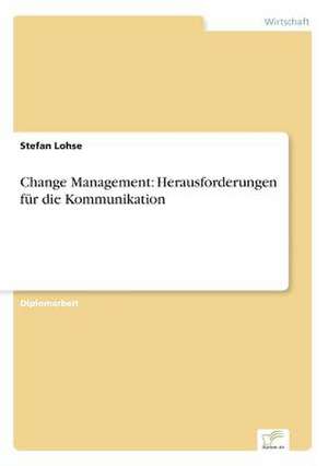 Change Management: Herausforderungen für die Kommunikation de Stefan Lohse