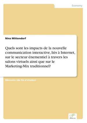 Quels sont les impacts de la nouvelle communication interactive, liés à Internet, sur le secteur énementiel à travers les salons virtuels ainsi que sur le Marketing-Mix traditionnel? de Nina Mittendorf