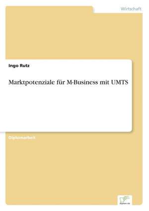 Marktpotenziale für M-Business mit UMTS de Ingo Rutz