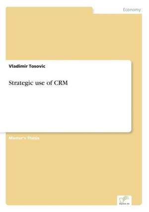 Strategic use of CRM de Vladimir Tosovic