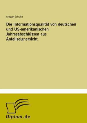 Die Informationsqualität von deutschen und US-amerikanischen Jahresabschlüssen aus Anteilseignersicht de Ansgar Schulte