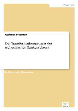 Der Transformationsprozess des tschechischen Bankensektors de Gertrude Preslmair