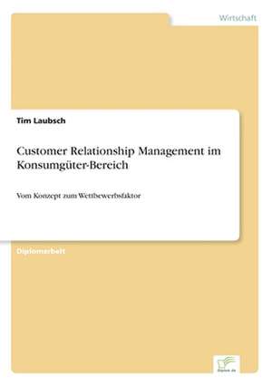 Customer Relationship Management im Konsumgüter-Bereich de Tim Laubsch