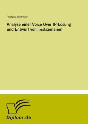 Analyse einer Voice Over IP-Lösung und Entwurf von Testszenarien de Andreas Bergmann