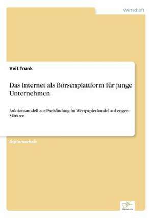 Das Internet als Börsenplattform für junge Unternehmen de Veit Trunk