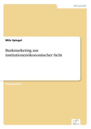 Bankmarketing aus institutionenökonomischer Sicht de Mila Spiegel