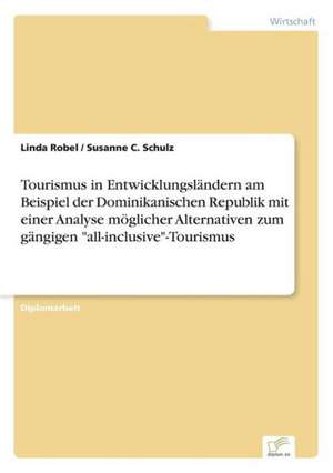 Tourismus in Entwicklungsländern am Beispiel der Dominikanischen Republik mit einer Analyse möglicher Alternativen zum gängigen "all-inclusive"-Tourismus de Linda Robel