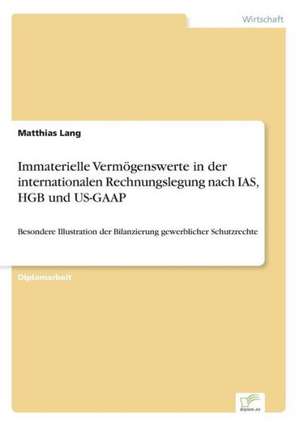 Immaterielle Vermögenswerte in der internationalen Rechnungslegung nach IAS, HGB und US-GAAP de Matthias Lang