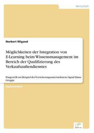 Möglichkeiten der Integration von E-Learning beim Wissensmanagement im Bereich der Qualifizierung des Verkaufsaußendienstes de Norbert Wigand