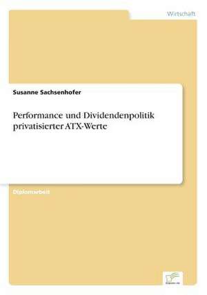 Performance und Dividendenpolitik privatisierter ATX-Werte de Susanne Sachsenhofer