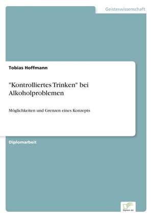 "Kontrolliertes Trinken" bei Alkoholproblemen de Tobias Hoffmann