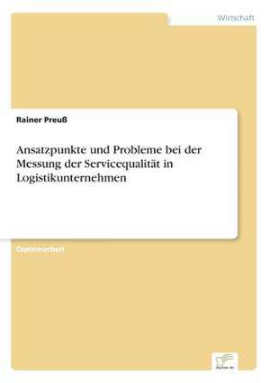 Ansatzpunkte und Probleme bei der Messung der Servicequalität in Logistikunternehmen de Rainer Preuß