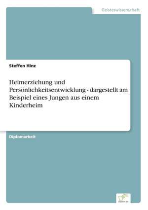 Heimerziehung und Persönlichkeitsentwicklung - dargestellt am Beispiel eines Jungen aus einem Kinderheim de Steffen Hinz