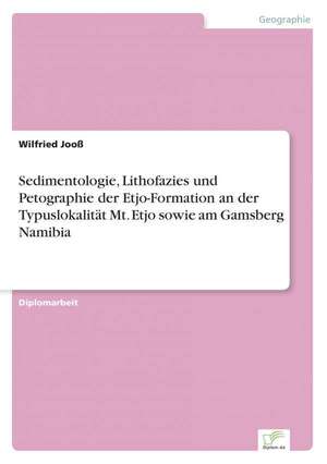 Sedimentologie, Lithofazies und Petographie der Etjo-Formation an der Typuslokalität Mt. Etjo sowie am Gamsberg Namibia de Wilfried Jooß