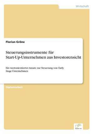 Steuerungsinstrumente für Start-Up-Unternehmen aus Investorensicht de Florian Gröne