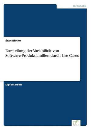 Darstellung der Variabilität von Software-Produktfamilien durch Use Cases de Stan Bühne