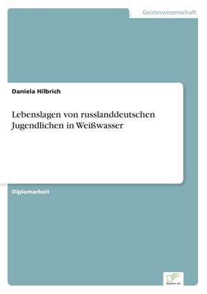 Lebenslagen von russlanddeutschen Jugendlichen in Weißwasser de Daniela Hilbrich