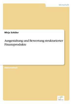 Ausgestaltung und Bewertung strukturierter Finanzprodukte de Mirja Schüler