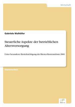 Steuerliche Aspekte der betrieblichen Altersversorgung de Gabriele Walhöfer