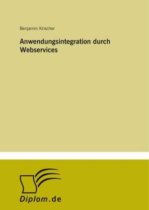 Anwendungsintegration durch Webservices de Benjamin Krischer