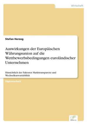 Auswirkungen der Europäischen Währungsunion auf die Wettbewerbsbedingungen euroländischer Unternehmen de Stefan Herzog