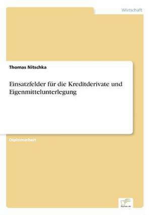 Einsatzfelder für die Kreditderivate und Eigenmittelunterlegung de Thomas Nitschka