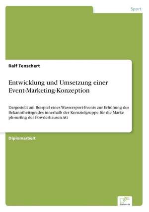 Entwicklung und Umsetzung einer Event-Marketing-Konzeption de Ralf Tenschert