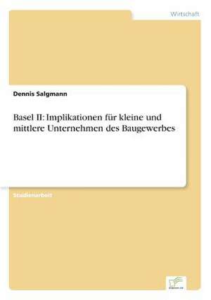 Basel II: Implikationen für kleine und mittlere Unternehmen des Baugewerbes de Dennis Salgmann