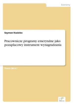 Pracownicze programy emerytalne jako pozaplacowy instrument wynagradzania de Szymon Kozielec