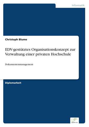 EDV-gestütztes Organisationskonzept zur Verwaltung einer privaten Hochschule de Christoph Blume