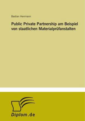 Public Private Partnership am Beispiel von staatlichen Materialprüfanstalten de Bastian Herrmann