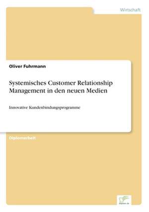 Systemisches Customer Relationship Management in den neuen Medien de Oliver Fuhrmann