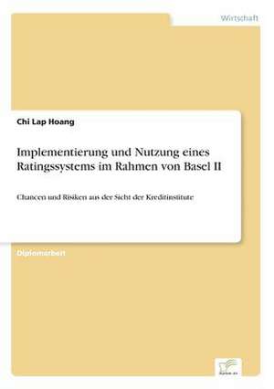 Implementierung und Nutzung eines Ratingssystems im Rahmen von Basel II de Chi Lap Hoang