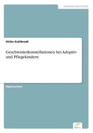 Geschwisterkonstellationen bei Adoptiv- und Pflegekindern de Ulrike Kuhlbrodt