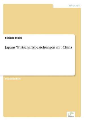 Japans Wirtschaftsbeziehungen mit China de Simone Biock