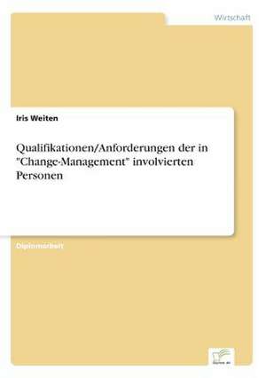 Qualifikationen/Anforderungen der in "Change-Management" involvierten Personen de Iris Weiten