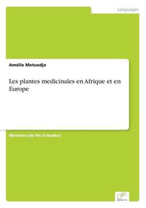 Les plantes medicinales en Afrique et en Europe de Amélie Metuedjo