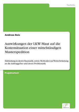 Auswirkungen der LKW-Maut auf die Kostensituation einer mittelständigen Musterspedition de Andreas Bois