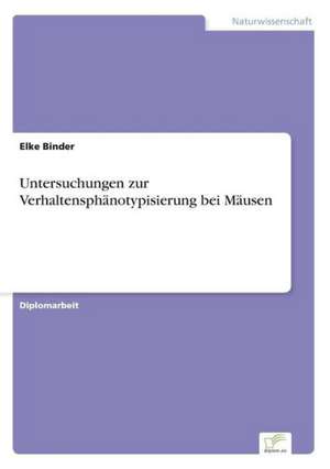 Untersuchungen zur Verhaltensphänotypisierung bei Mäusen de Elke Binder