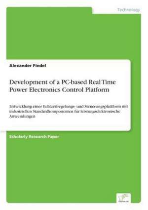 Development of a PC-based Real Time Power Electronics Control Platform de Alexander Fiedel