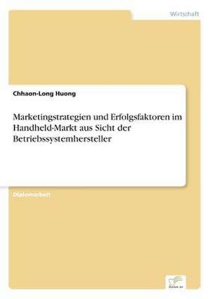 Marketingstrategien und Erfolgsfaktoren im Handheld-Markt aus Sicht der Betriebssystemhersteller de Chhaon-Long Huong