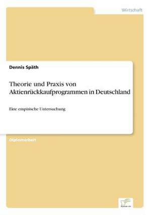 Theorie und Praxis von Aktienrückkaufprogrammen in Deutschland de Dennis Späth