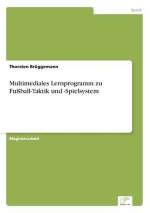 Multimediales Lernprogramm zu Fußball-Taktik und -Spielsystem de Thorsten Brüggemann