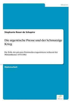 Die argentische Presse und der Schmutzige Krieg de Stephanie Rauer de Schapiro