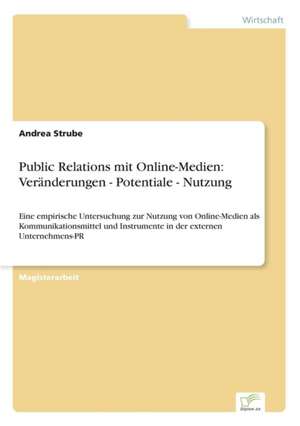 Public Relations mit Online-Medien: Veränderungen - Potentiale - Nutzung de Andrea Strube